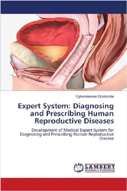 Expert System: Diagnosing and Prescribing Human Reproductive Diseases by Oghenekevwe Ekpokpobe