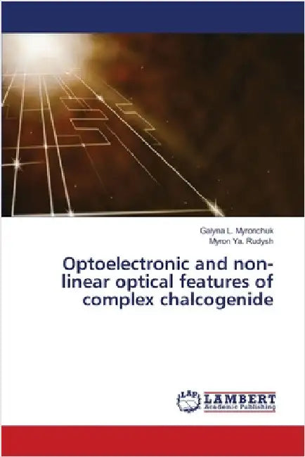Optoelectronic and non-linear optical features of complex chalcogenide by Galyna L. Myronchuk
