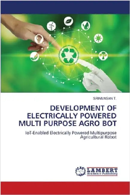 Development of Electrically Powered Multi Purpose Agro Bot by T, Srinivasan