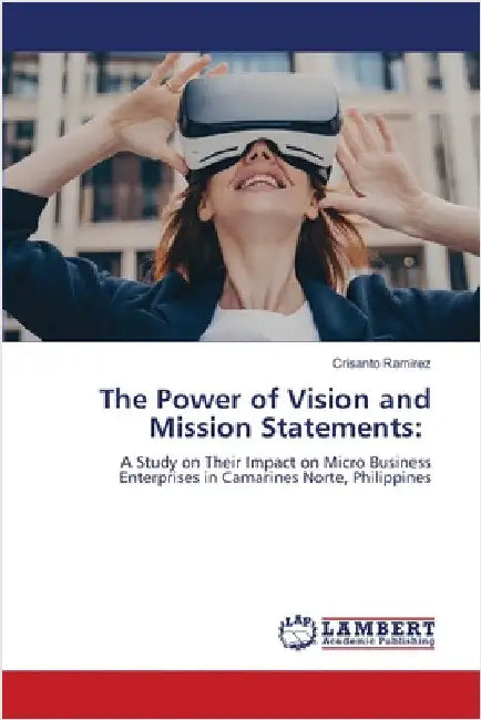 The Power of Vision and Mission Statements by Ramirez, Crisanto