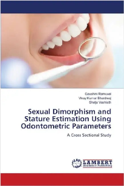 Sexual Dimorphism and Stature Estimation Using Odontometric Parameters by Gaushini Ramuvel
