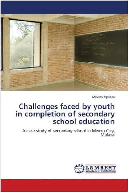 Challenges faced by youth in completion of secondary school education by Mpulula, Mavuto