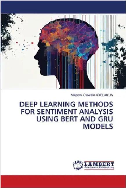 Deep Learning Methods for Sentiment Analysis Using Bert and Gru Models by Adelakun, Najeem Olawale
