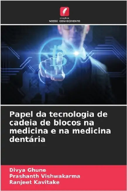 Papel da tecnologia de cadeia de blocos na medicina e na medicina dentária by Ghune, Divya