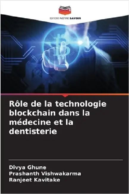 Rôle de la technologie blockchain dans la médecine et la dentisterie by Ghune, Divya