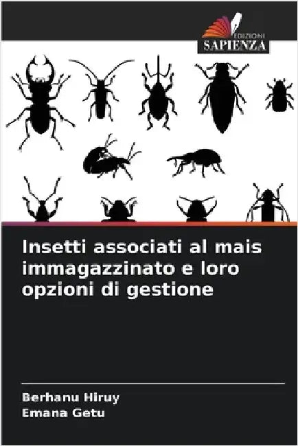 Insetti associati al mais immagazzinato e loro opzioni di gestione by Berhanu Hiruy