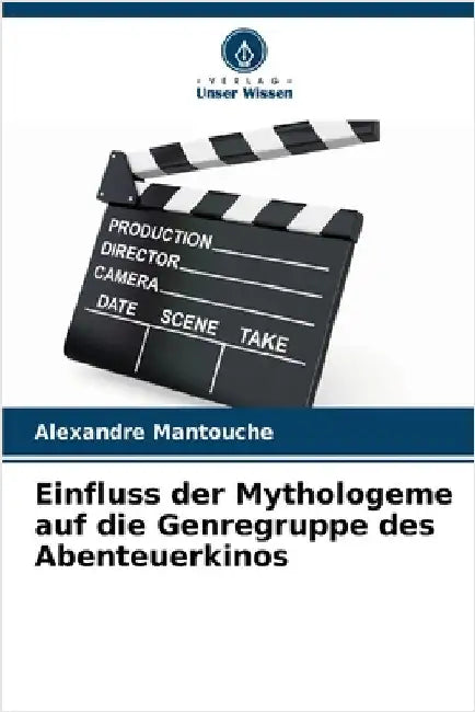 Einfluss der Mythologeme auf die Genregruppe des Abenteuerkinos by Alexandre Mantouche