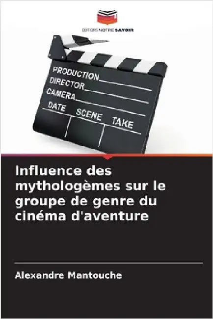 Influence des mythologèmes sur le groupe de genre du cinéma d'aventure by Alexandre Mantouche