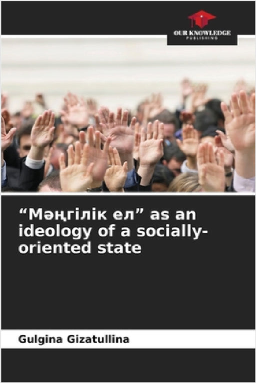 "Мәңгілік ел" as an ideology of a socially-oriented state by Gulgina Gizatullina