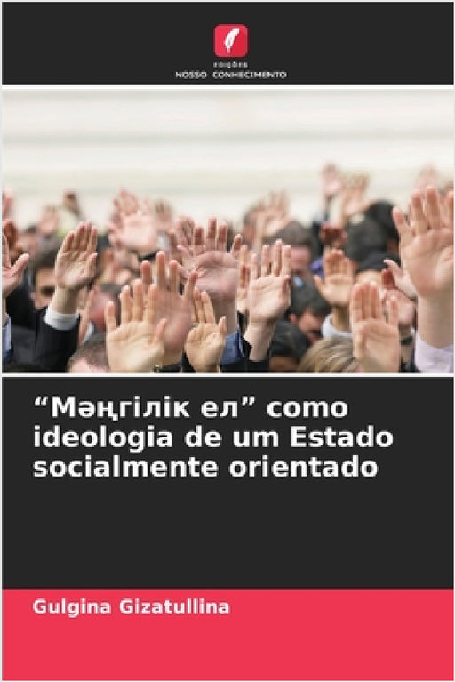 "Мәңгілік ел" como ideologia de um Estado socialmente orientado by Gulgina Gizatullina