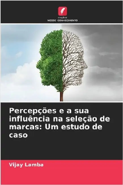 Percepções e a sua influência na seleção de marcas: Um estudo de caso by Vijay Lamba
