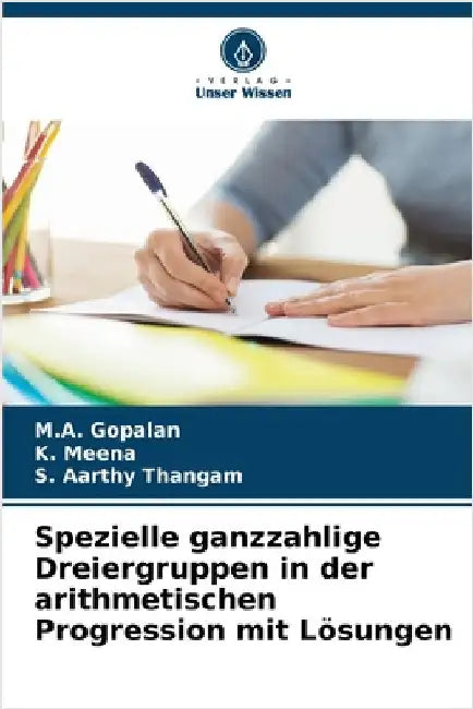 Spezielle ganzzahlige Dreiergruppen in der arithmetischen Progression mit Lösungen by Gopalan, M. a.