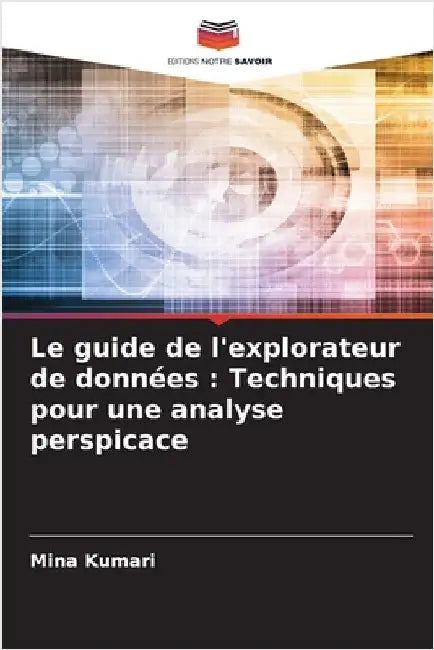 Le guide de l'explorateur de données: Techniques pour une analyse perspicace by Mina Kumari