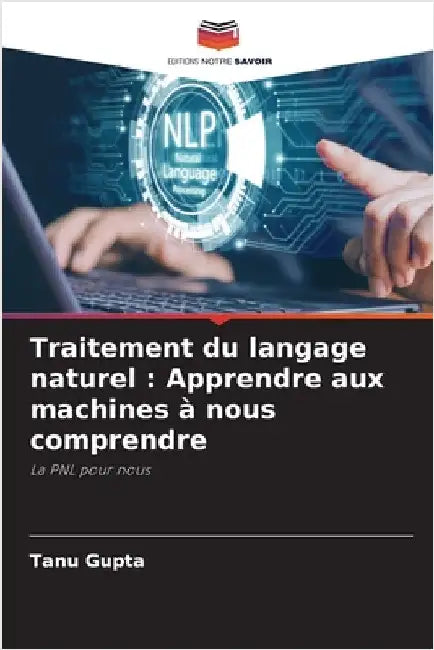 Traitement du langage naturel: Apprendre aux machines à nous comprendre by Tanu Gupta