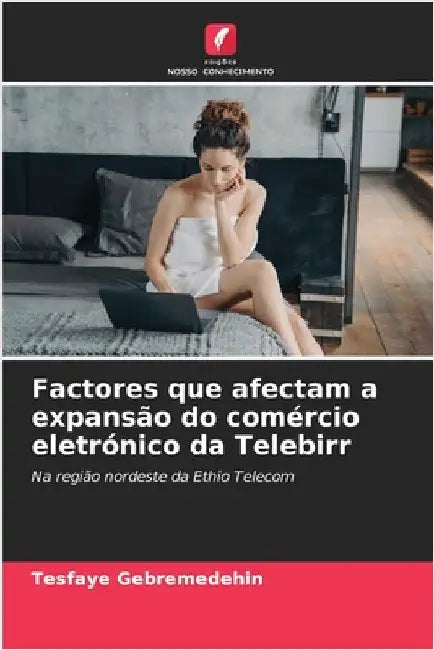 Factores que afectam a expansão do comércio eletrónico da Telebirr by Tesfaye Gebremedehin