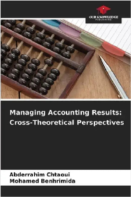 Managing Accounting Results: Cross-Theoretical Perspectives by Chtaoui, Abderrahim
