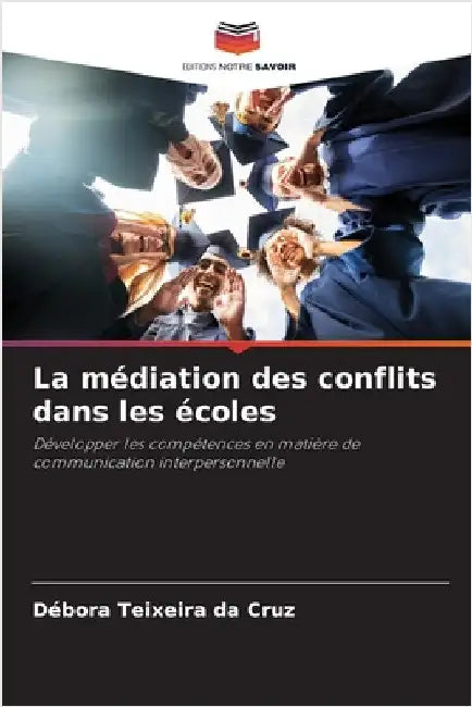 La médiation des conflits dans les écoles by Teixeira Da Cruz, Débora