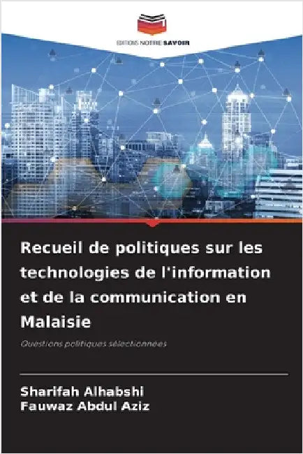 Recueil de politiques sur les technologies de l'information et de la communication en Malaisie by Sharifah Alhabshi