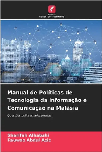 Manual de Políticas de Tecnologia da Informação e Comunicação na Malásia by Sharifah Alhabshi
