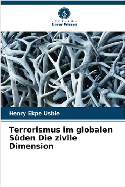 Terrorismus im globalen Süden Die zivile Dimension by Ekpe Ushie, Henry