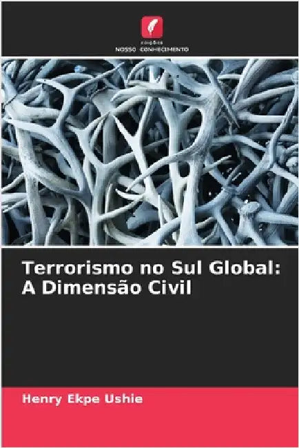 Terrorismo no Sul Global: A Dimensão Civil by Henry Ekpe Ushie
