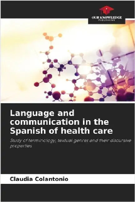 Language and communication in the Spanish of health care by Colantonio, Claudia