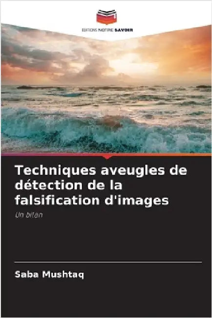 Techniques aveugles de détection de la falsification d'images by Mushtaq, Saba