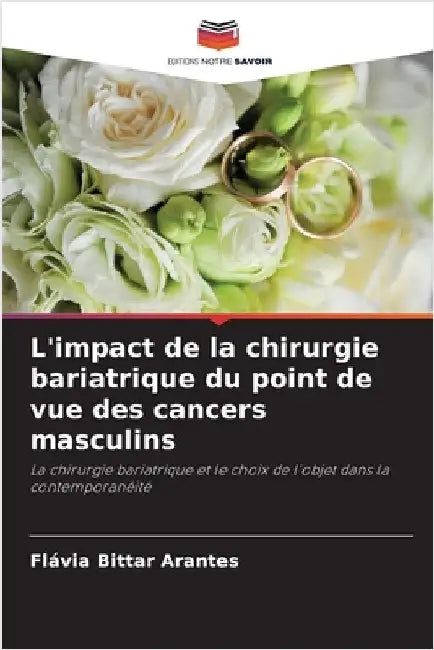 L'impact de la chirurgie bariatrique du point de vue des cancers masculins by Flávia Bittar Arantes
