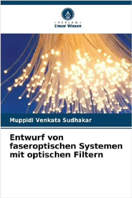 Entwurf von faseroptischen Systemen mit optischen Filtern by Venkata Sudhakar, Muppidi