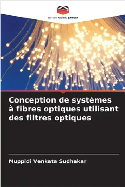 Conception de systèmes à fibres optiques utilisant des filtres optiques by Venkata Sudhakar, Muppidi