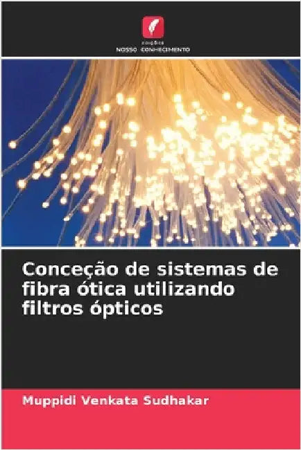 Conceção de sistemas de fibra ótica utilizando filtros ópticos by Venkata Sudhakar, Muppidi