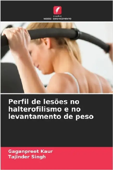 Perfil de lesões no halterofilismo e no levantamento de peso by Gaganpreet Kaur