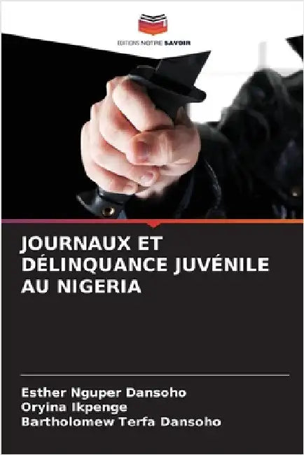 Journaux Et Délinquance Juvénile Au Nigeria by Dansoho, Esther Nguper