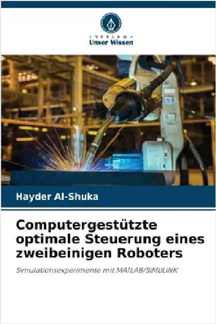 Computergestützte optimale Steuerung eines zweibeinigen Roboters by Al-Shuka, Hayder