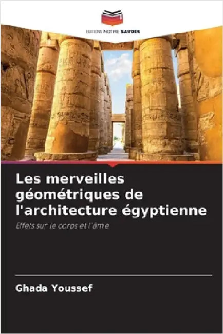 Les merveilles géométriques de l'architecture égyptienne by Youssef, Ghada