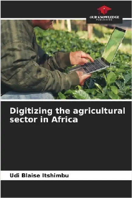 Digitizing the agricultural sector in Africa by Blaise Itshimbu, Udi