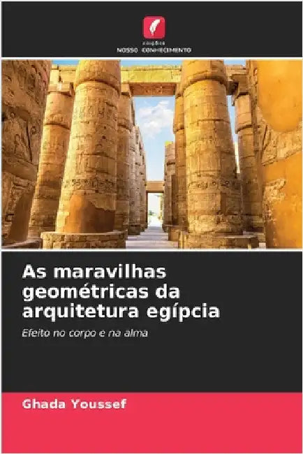 As maravilhas geométricas da arquitetura egípcia by Ghada Youssef