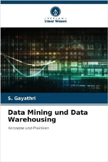 Data Mining und Data Warehousing by S. Gayathri