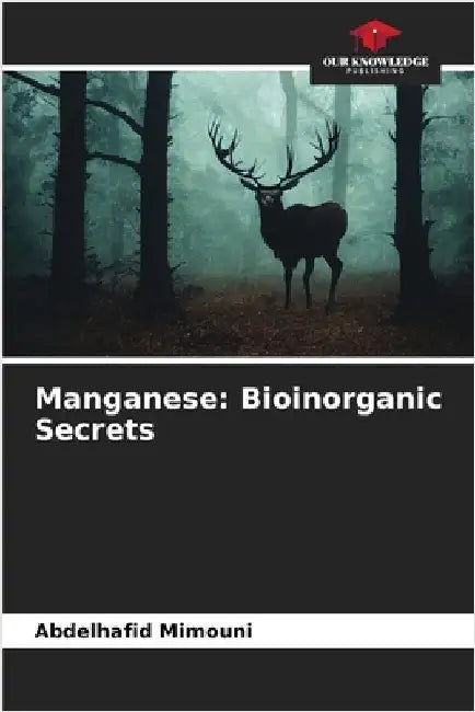 Manganese: Bioinorganic Secrets by Mimouni, Abdelhafid