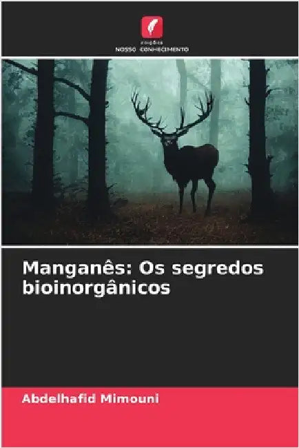 Manganês: Os segredos bioinorgânicos by Mimouni, Abdelhafid