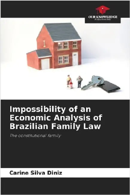 Impossibility of an Economic Analysis of Brazilian Family Law by Carine Silva Diniz