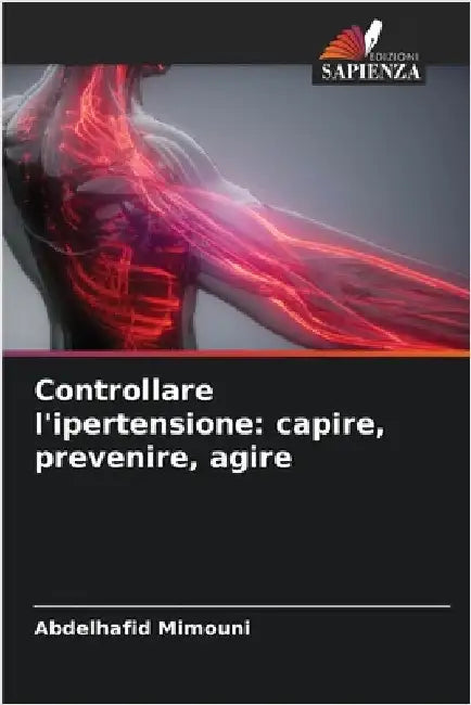 Controllare l'ipertensione: capire, prevenire, agire by Abdelhafid Mimouni