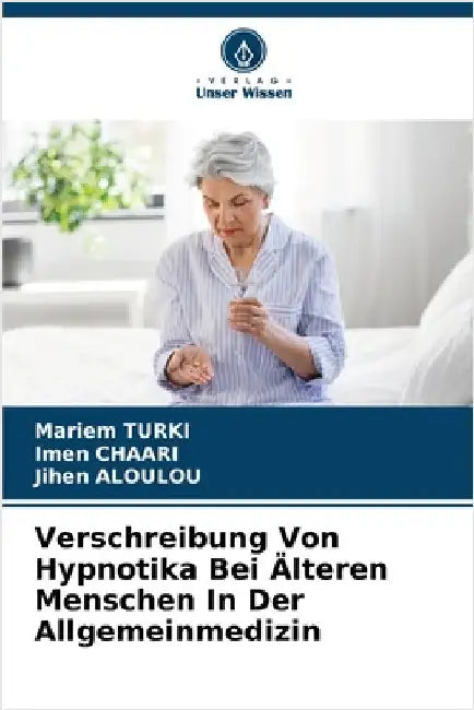 Verschreibung Von Hypnotika Bei Älteren Menschen In Der Allgemeinmedizin by Turki, Mariem
