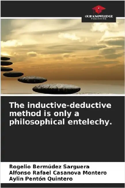 The inductive-deductive method is only a philosophical entelechy. by Bermúdez Sarguera, Rogelio