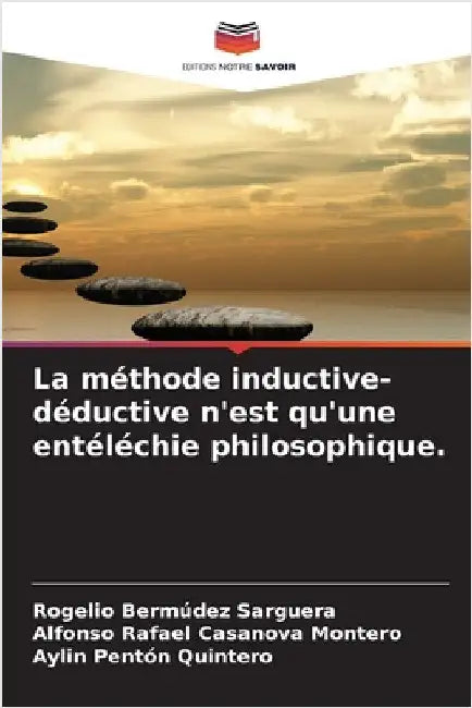 La méthode inductive-déductive n'est qu'une entéléchie philosophique. by Rogelio Bermúdez Sarguera
