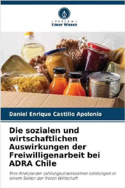 Die sozialen und wirtschaftlichen Auswirkungen der Freiwilligenarbeit bei ADRA Chile by Castillo Apolonio, Daniel Enrique