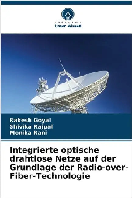 Integrierte optische drahtlose Netze auf der Grundlage der Radio-over-Fiber-Technologie by Rakesh Goyal