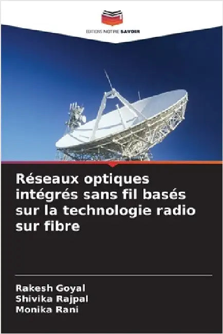Réseaux optiques intégrés sans fil basés sur la technologie radio sur fibre by Goyal, Rakesh