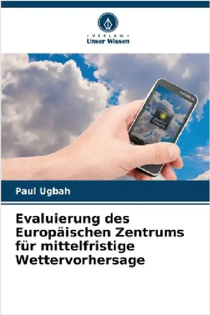 Evaluierung des Europäischen Zentrums für mittelfristige Wettervorhersage by Paul Ugbah