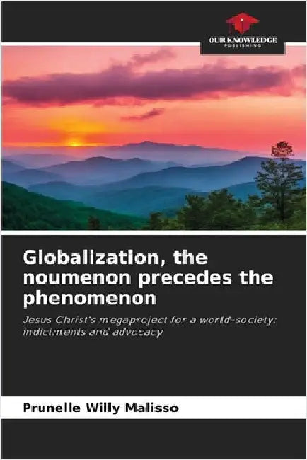 Globalization, the noumenon precedes the phenomenon by Malisso, Prunelle Willy